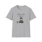 Be Quiet T Shirt
