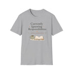 Ignoring Responsibilities T Shirt