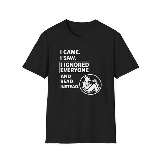 I Came I Saw I Ignored Everyone And Read Instead T Shirt