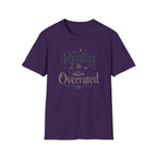 Reality is Overrated T Shirt