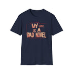 My Life is A Bad Novel T Shirt