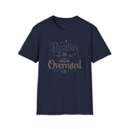 Reality is Overrated T Shirt