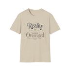 Reality is Overrated T Shirt