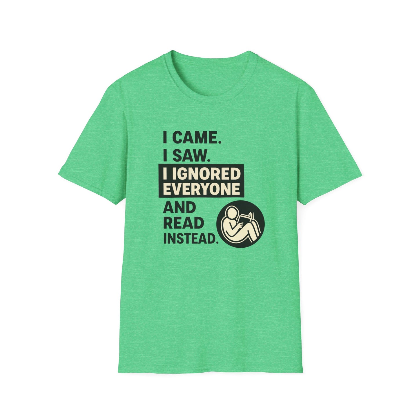 I Came I Saw I Ignored Everyone And Read Instead  Graphic T Shirt