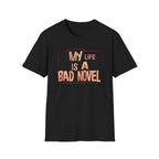 My Life is A Bad Novel T Shirt