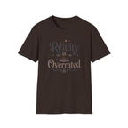 Reality is Overrated T Shirt