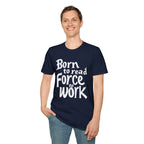 Force To Work T Shirt