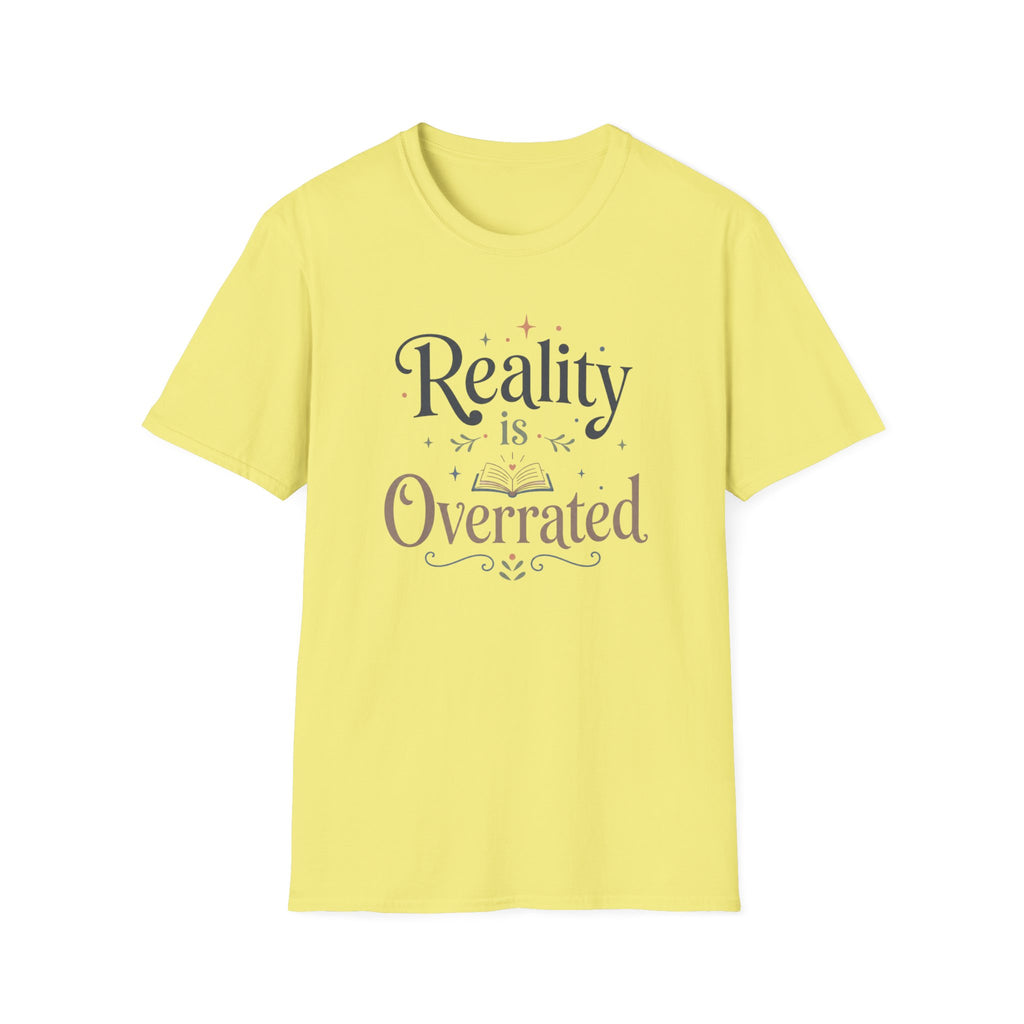 Reality is Overrated T Shirt