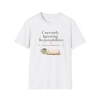 Ignoring Responsibilities T Shirt