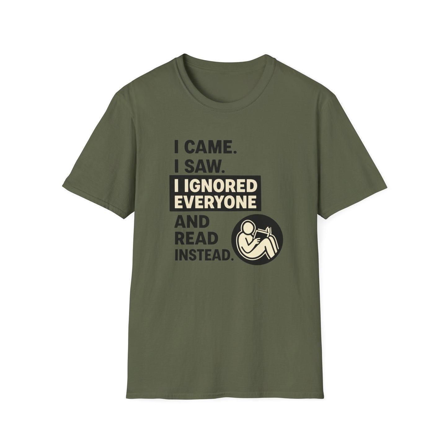 I Came I Saw I Ignored Everyone And Read Instead  Graphic T Shirt