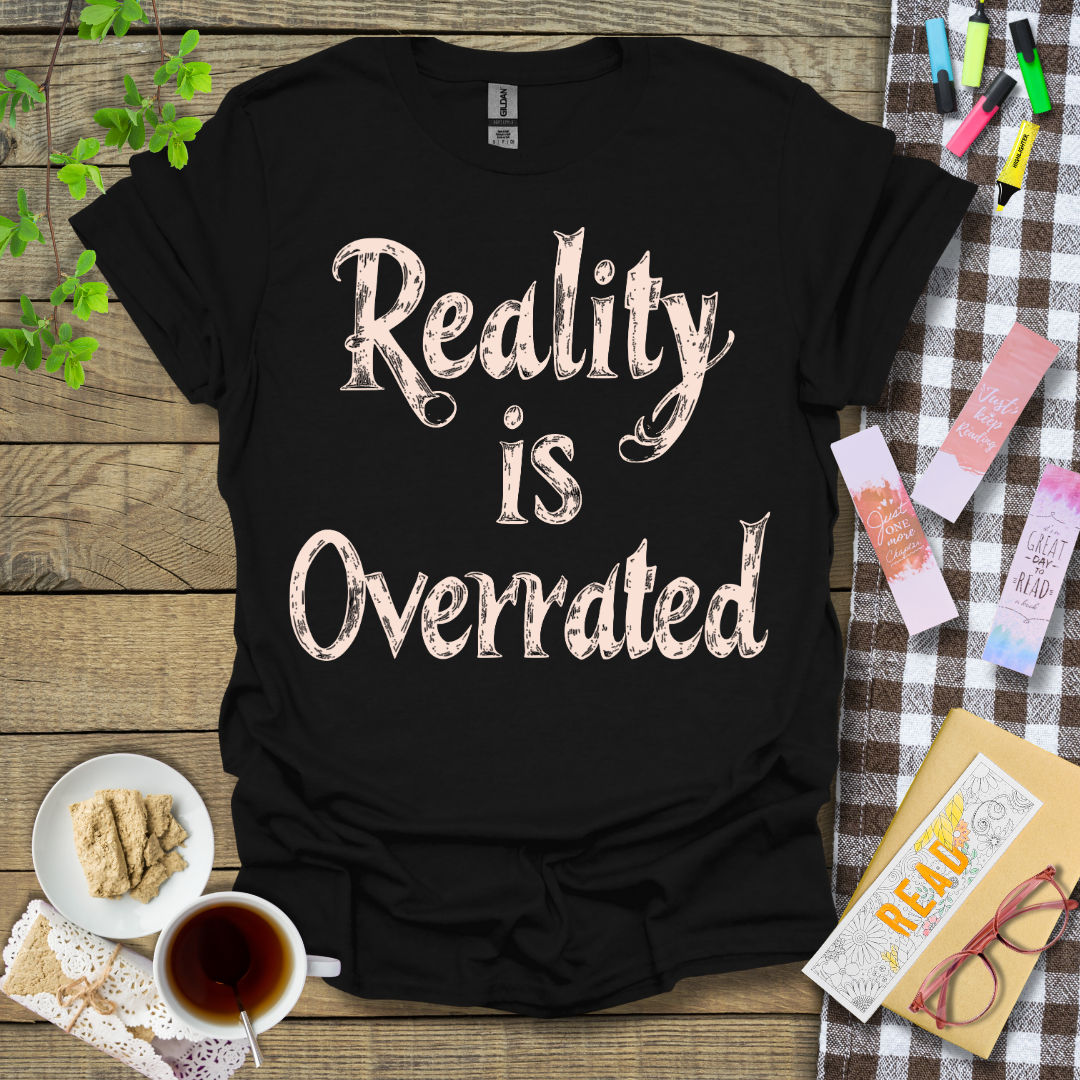 Reality Is Overrated Graphic T Shirt