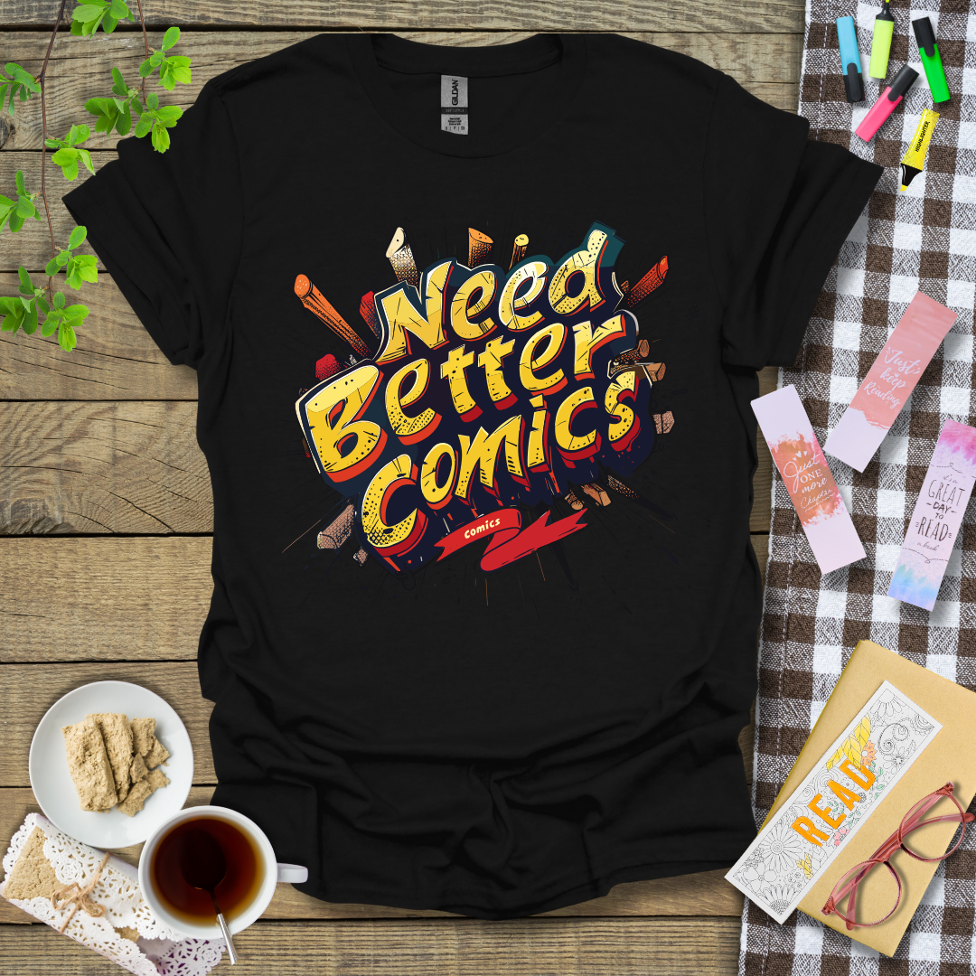 Need Better Comics Graphic T Shirt