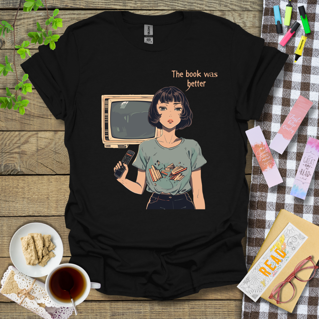 The Book Was Better! Graphic T Shirt