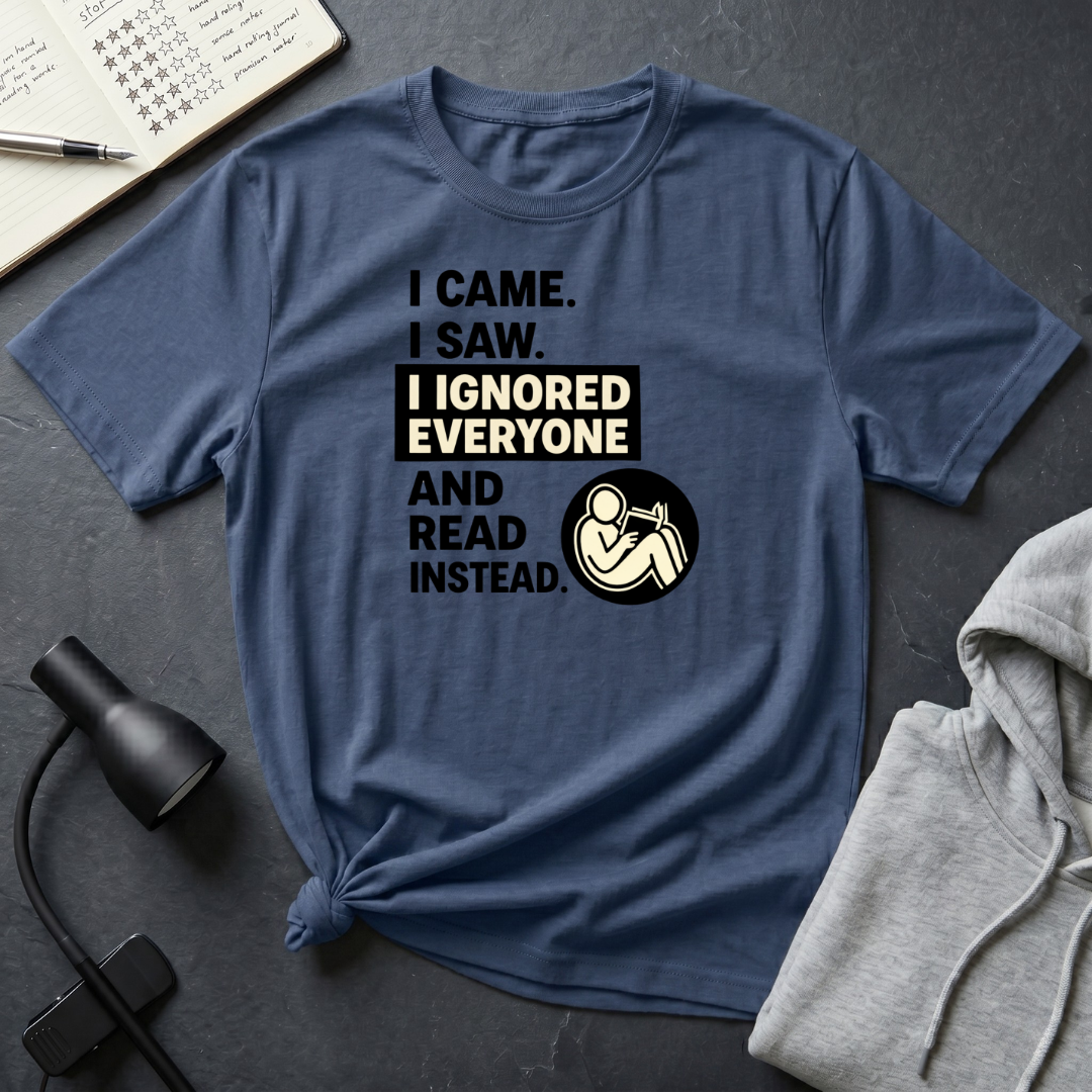 I Ignored Everyone T Shirt
