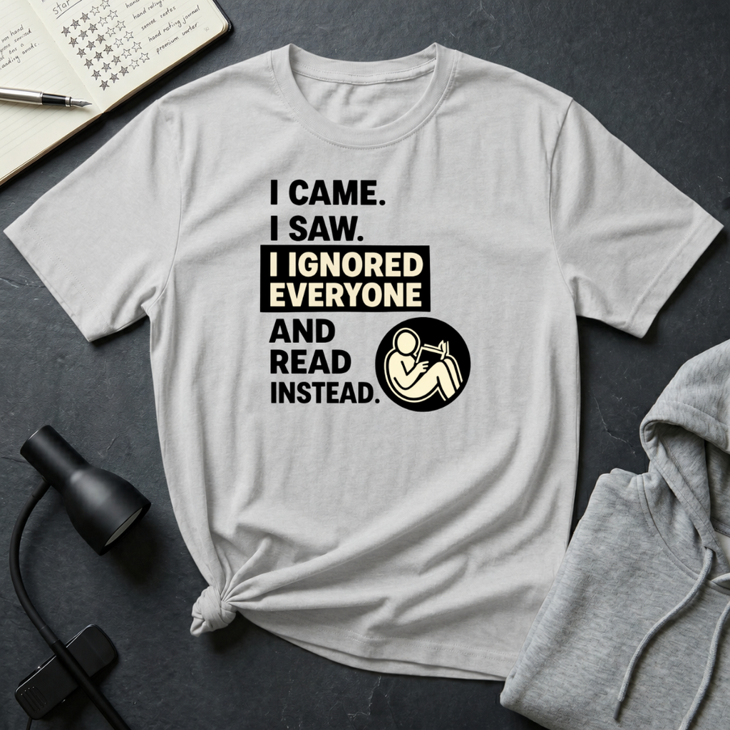 I Ignored Everyone T Shirt