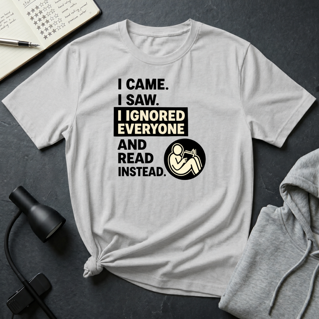 I Ignored Everyone T Shirt