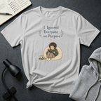 Ignore Everyone T Shirt