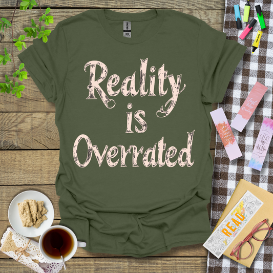 Reality Is Overrated Graphic T Shirt