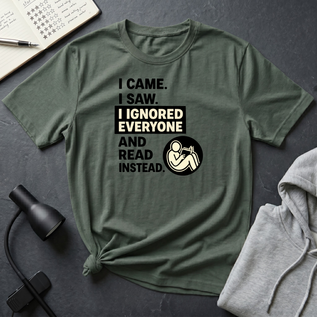 I Ignored Everyone T Shirt