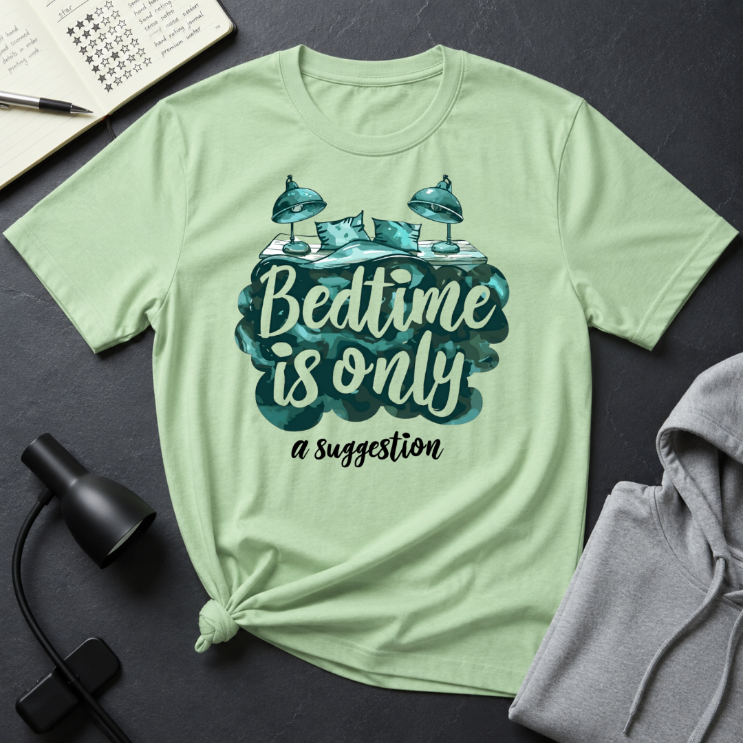 Bedtime Is A Suggestion T Shirt
