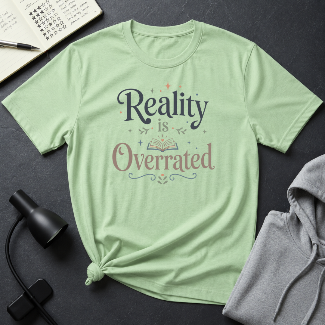 Reality is Overrated T Shirt