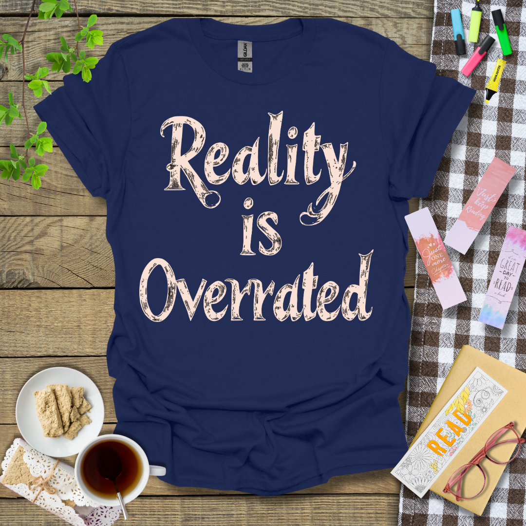 Reality Is Overrated Graphic T Shirt