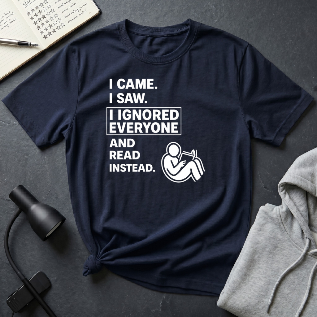I Ignored Everyone T Shirt
