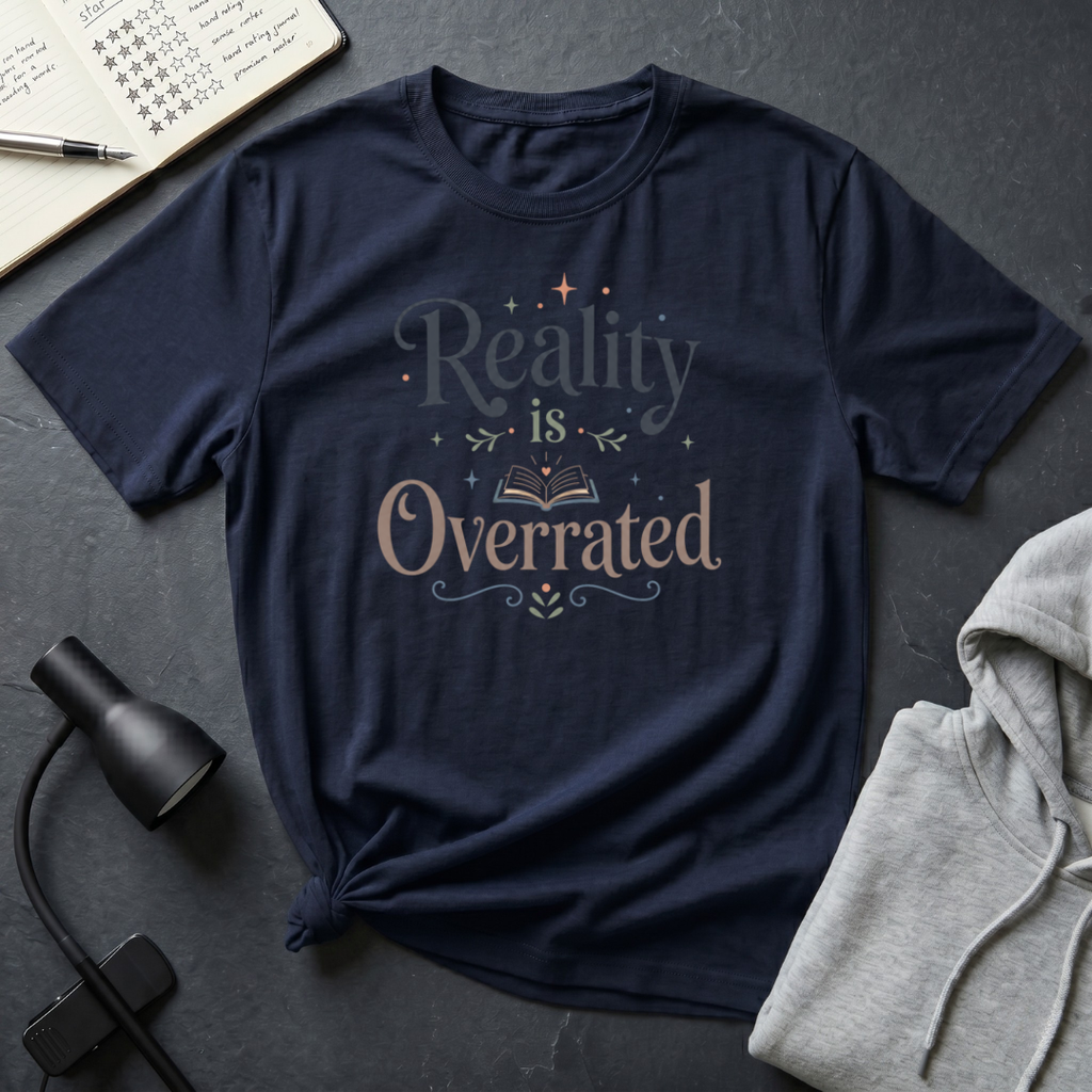 Reality is Overrated T Shirt