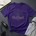 Reality is Overrated T Shirt