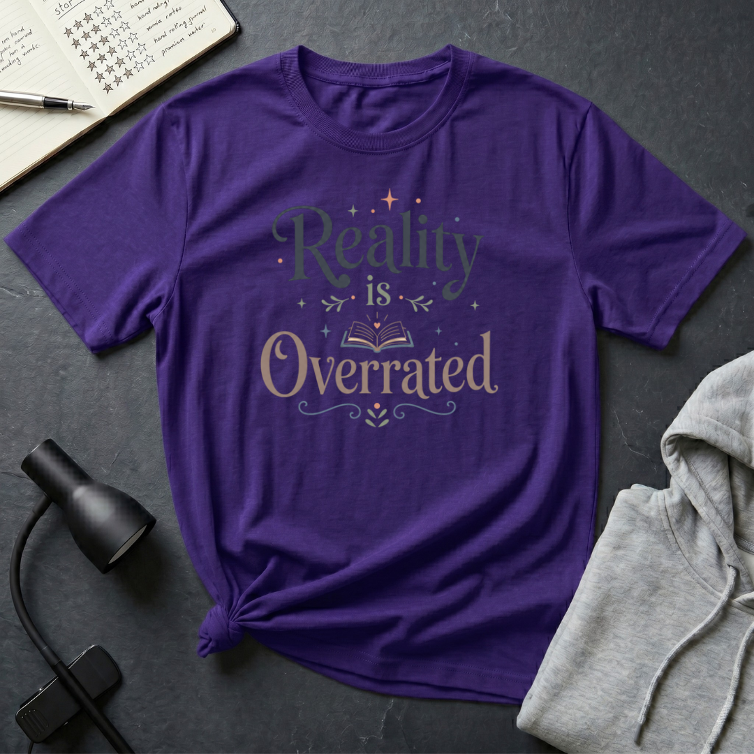 Reality is Overrated T Shirt