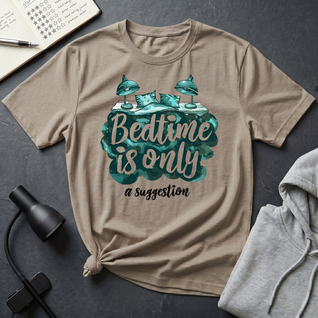 Bedtime Is A Suggestion T Shirt