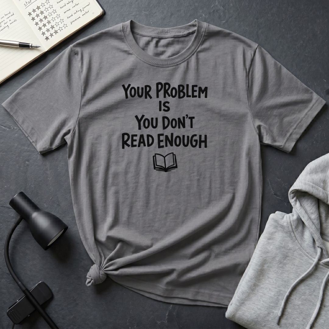 You Don't Read Enough T Shirt