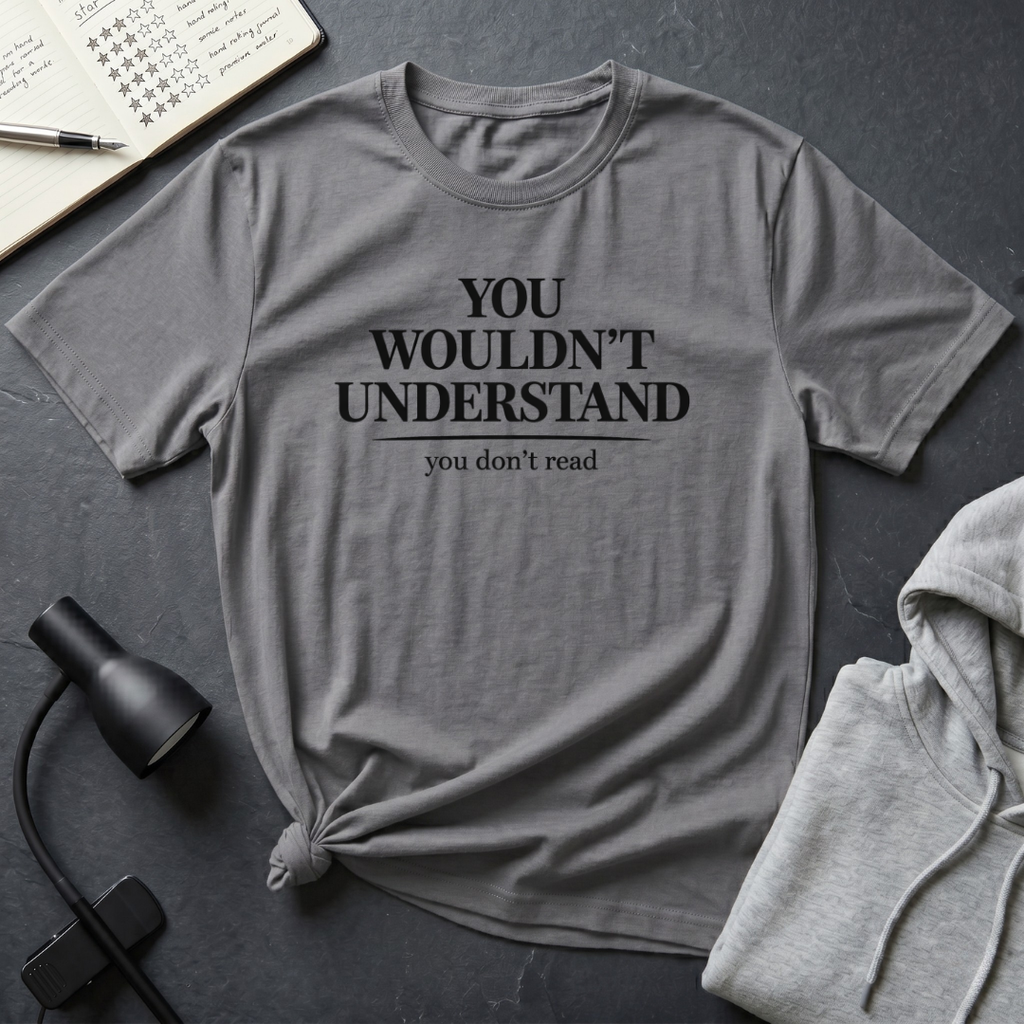 You Don't Read T Shirt