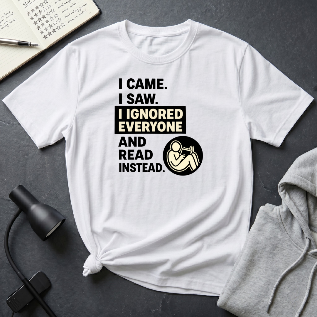 I Ignored Everyone T Shirt