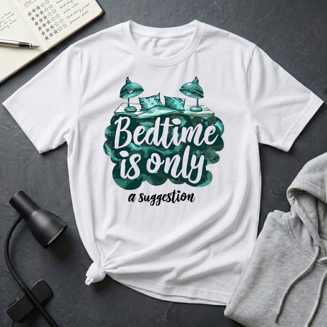 Bedtime Is A Suggestion T Shirt