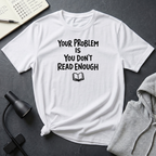 You Don't Read Enough T Shirt