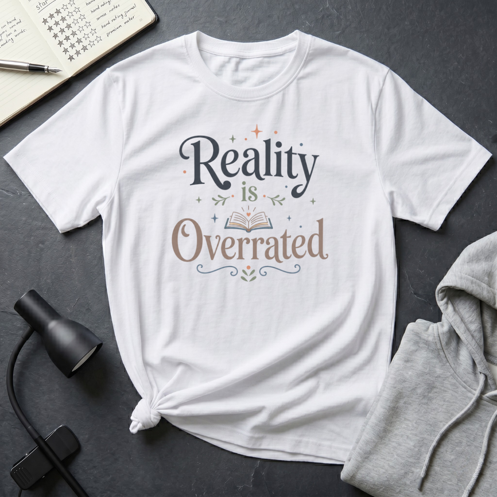 Reality is Overrated T Shirt