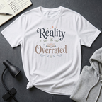 Reality is Overrated T Shirt